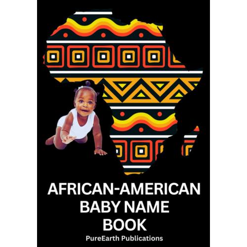 African-American Baby Name Book: The Ultimate Guide To African-American Baby Names; Embrace Heritage And Empower Your Child's Identity