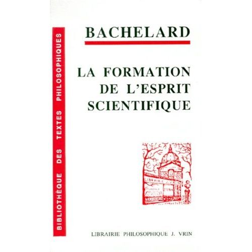 La Formation De L'esprit Scientifique - Contribution À Une Psychanalyse De La Connaissance