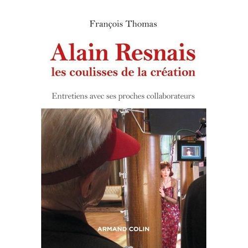 Alain Resnais, Les Coulisses De La Création - Entretiens Avec Ses Proches Collaborateurs