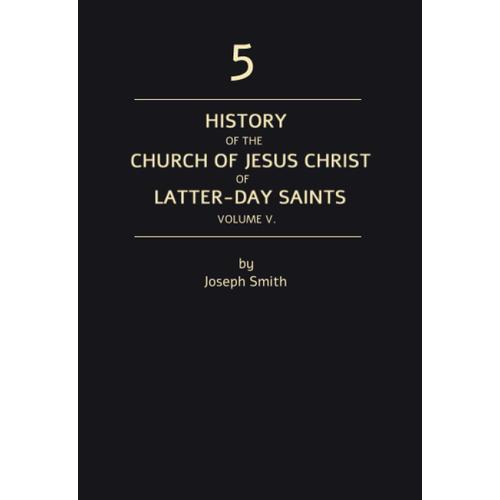 History Of The Church Of Jesus Christ Of Latter-Day Saints Volume 5