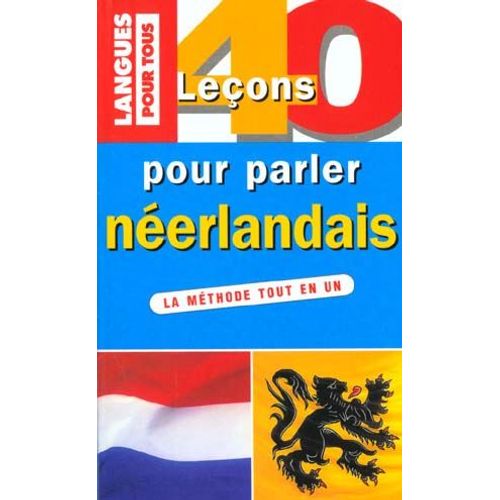 40 Leçons Pour Parler Néerlandais - Nouvelle Édition