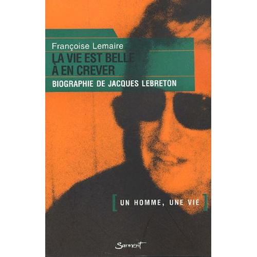 La Vie Est Belle À En Crever - Biographie De Jacques Lebreton