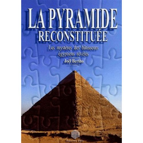 La Pyramide Reconstituée - Les Mystères Des Bâtisseurs Égyptiens Révélés