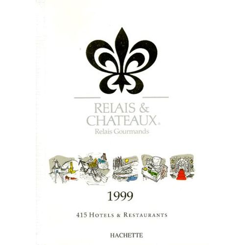 Relais & Chateaux 1999 - Relais Gourmands, 415 Hôtels Et Restaurants