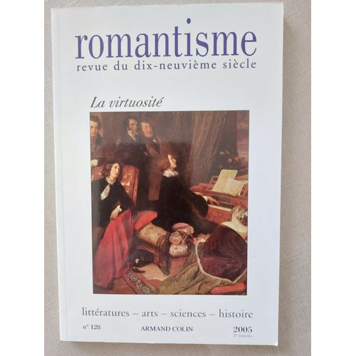 La Virtuosité Romantisme Revue Du Dix-Neuvième Siècle N° 128 2005
