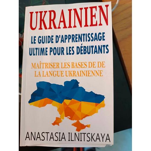 Ukrainien: Le Guide D'apprentissage Ultime Pour Les Débutants: Maîtriser Les Bases De La Langue Ukrainienne