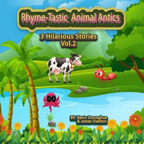 Rhyme-Tastic Animal Antics. Vol.2 3 Hilarious Stories.: Daisy's Magnificent Milkshakes. The Octopus Thief. The Ant With Autism.