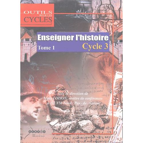 Enseigner L'histoire Au Cycle 3 - Tome 1, Passer Du Domaine D'activités Au Champ Disciplinaire Au Ce2 Et Dans Les Classes À Cours Multiples