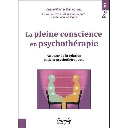 La Pleine Conscience En Psychothérapie - Au Coeur De La Relation Patient-Psychothérapeute