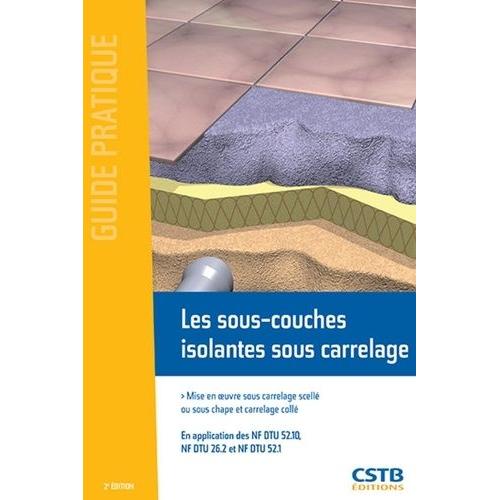 Les Sous-Couches Isolantes Sous Carrelage - Mise En Oeuvre Sous Carrelage Scellé Ou Sous Chape Et Carrelage Collé