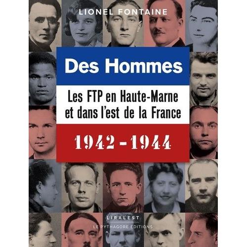 Des Hommes, Les Ftp En Haute-Marne Et Dans L'est De La France 1942-1944