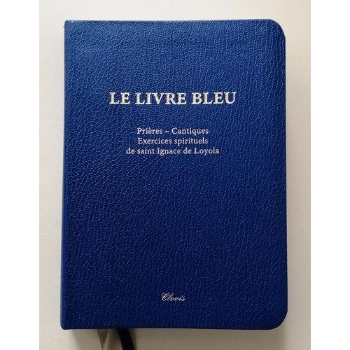 Le Livre Bleu - Prières, Cantiques, Exercices Spirituels De Saint Ignace De Loyola