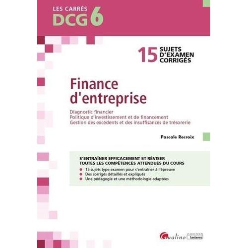 Finance D'entreprise Dcg 6 - 15 Sujets D'examen Corrigés