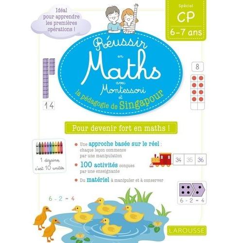 Réussir En Maths Avec Montessori Et La Pédagogie De Singapour - Spécial Cp 6-7 Ans