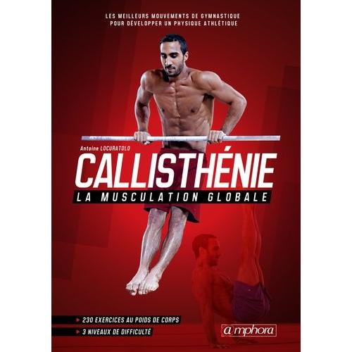Callisthénie, La Musculation Globale - Les Meilleurs Mouvements De Gymnastique Pour Développer Un Physique Athlétique