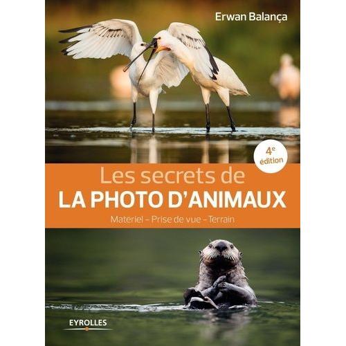 Les Secrets De La Photo D'animaux - Matériel, Prise De Vue, Terrain