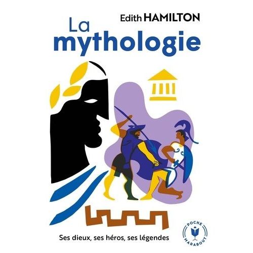 La Mythologie - Ses Dieux, Ses Héros, Ses Légendes