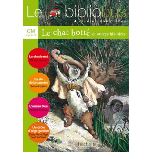 Le Bibliobus N° 17 Cm Cycle 3 Parcours De Lecture De 4 Oeuvres Complètes : Le Chat Botté - La Clé De La Cassette - L'oiseau Bleu - Un Drôle D'ange Gardien