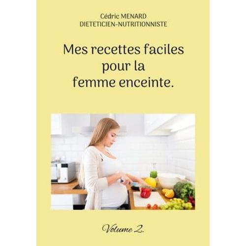 Mes Recettes Faciles Pour La Femme Enceinte.