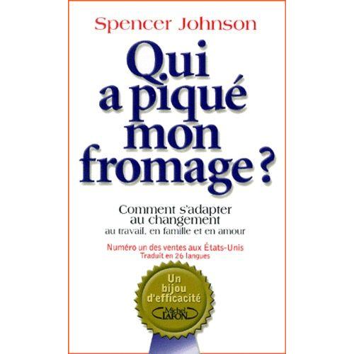 Qui A Piqué Mon Fromage ? - Comment S'adapter Au Changement Au Travail, En Famille Et En Amour