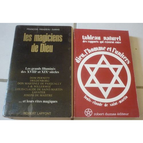 Les Magiciens De Dieu, Grands Illuminés Xviiie Et Xixe Siècles Et Rites Magiques (François Ribadeau Dumas) + Tableau Naturel Des Rapports Entre Dieu Homme Et Univers (Louis-Claude De Saint-Martin)