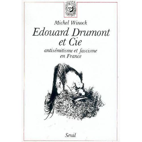 Édouard Drumont Et Cie - Antisémitisme Et Fascisme En France