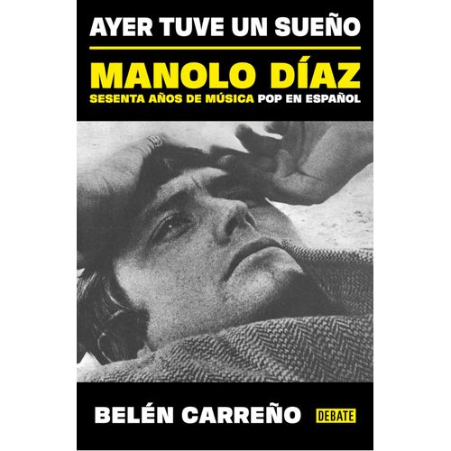 Ayer Tuve Un Sueño. Manolo Díaz, Sesenta Años De Música Pop En Español / Yesterday I Had A Dream