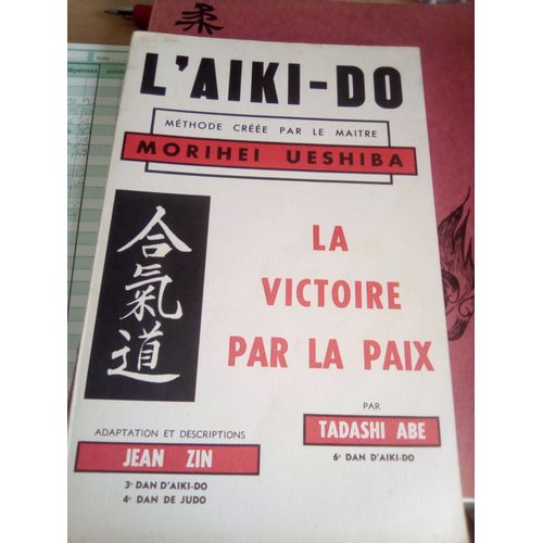 L'aiki-Do Morihei Ueshiba La Victoire Par La Paix Par Tadashi Abe Et Jean Zin