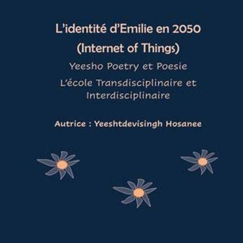 L'identité D'emilie En 2050 (Internet Of Things), Yeesho Poetry Et Poesie, L'école Transdisciplinaire Et Interdisciplinaire