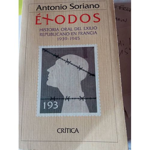 Exodos Historia Oral Del Exilio Republicano En Francia 1939 1945 Antonio Soriano