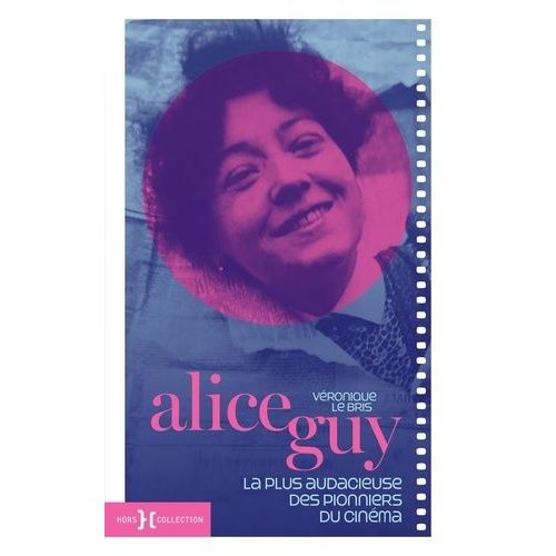 Alice Guy - La Plus Audacieuse Des Pionniers Du Cinéma