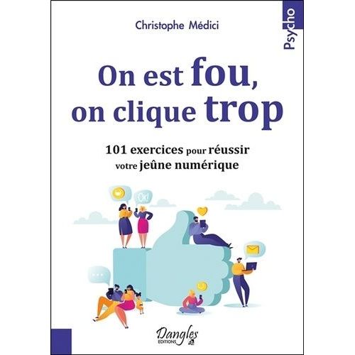 On Est Fou, On Clique Trop - 101 Exercices Pour Réussir Votre Jeûne Numérique