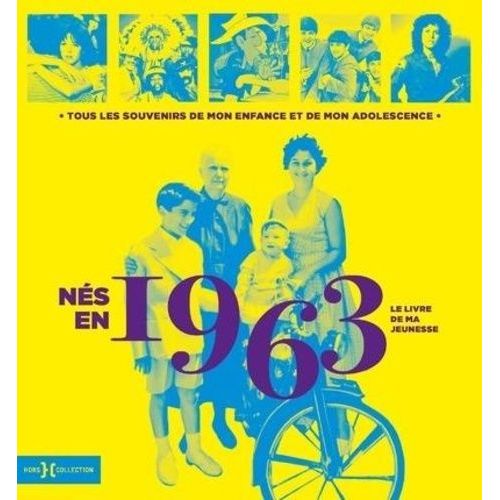 Nés En 1963, Le Livre De Ma Jeunesse - Tous Les Souvenirs De Mon Enfance Et De Mon Adolescence