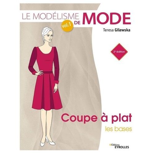Le Modélisme De Mode - Volume 1, Coupe À Plat - Les Bases