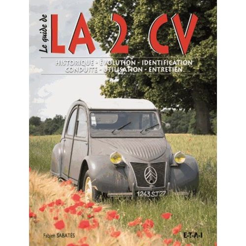 La 2 Cv - Histoire, Évolution, Identification, Conduite, Utilisation, Entretien