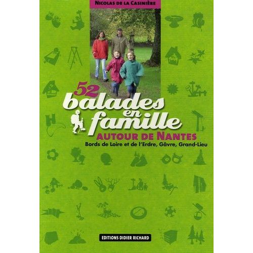 52 Balades En Famille Autour De Nantes - Bords De Loire Et D'erdre, Gâvre, Grand-Lieu
