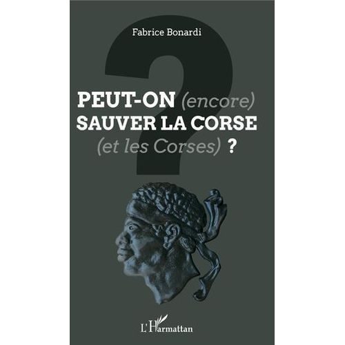 Peut-On (Encore) Sauver La Corse (Et Les Corses) ?