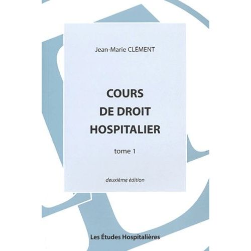 Cours De Droit Hospitalier - Tome 1, 2eme Edition