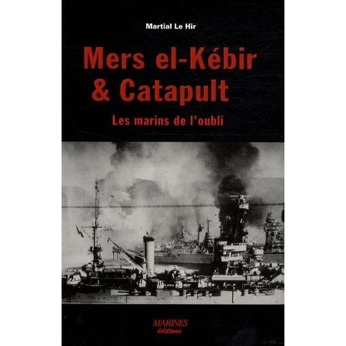 Mers El-Kébir Et Catapult - Les Marins De L'oubli