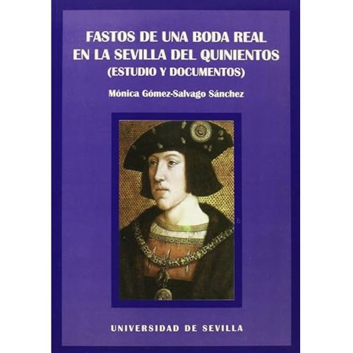 Mónica Gómez-Salvago Sánchez Fastos De Una Boda Real En La Sevilla Del Quinientos