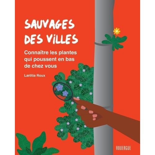 Sauvages Des Villes - Connaître Les Plantes Qui Poussent En Bas De Chez Vous