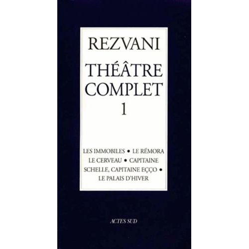 Théâtre Complet - Tome 1, Les Immobiles - Le Rémora - Le Cerveau - Capitaine - Schelle, Capitaine Eçço - Le Palais D'hiver