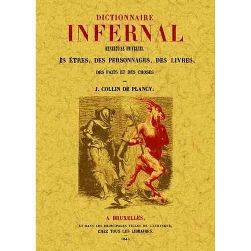 Dictionnaire Infernal - Répertoire Universel Des Êtres, Des Personnages, Des Livres, Des Faits Et Des Choses