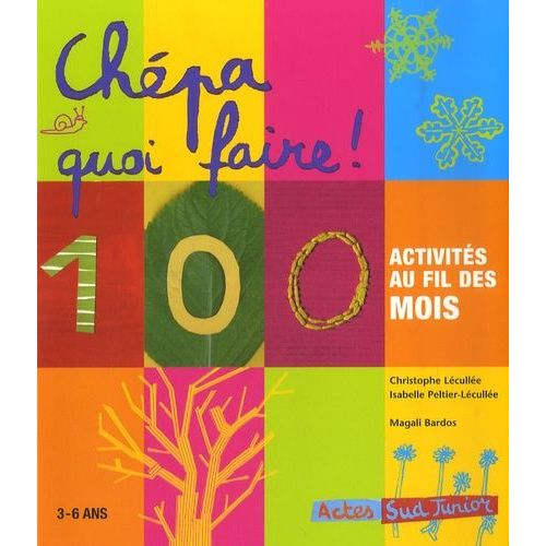 Chépa Quoi Faire ! - 100 Activités Au Fil Des Mois