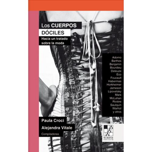 Los Cuerpos Dociles: Hacia Un Tratado Sobre La Moda Paula Croci (Autor), Alejandra Vitale (Autor)