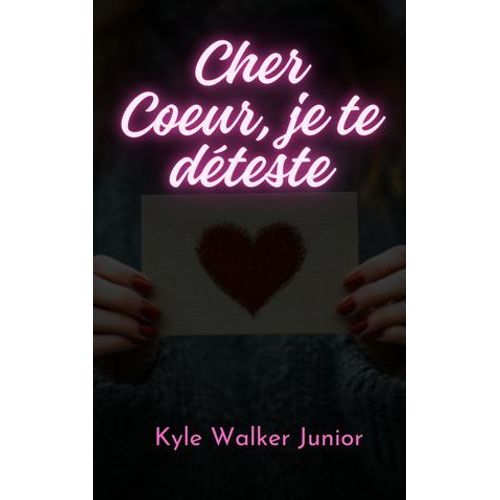 Cher Coeur, Je Te Déteste