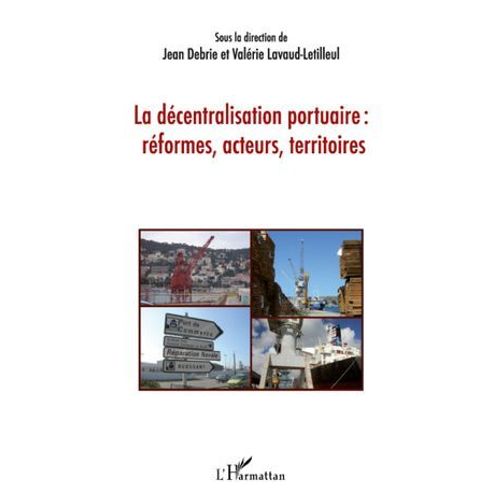 La Décentralisation Portuaire : Réformes, Acteurs, Territoires