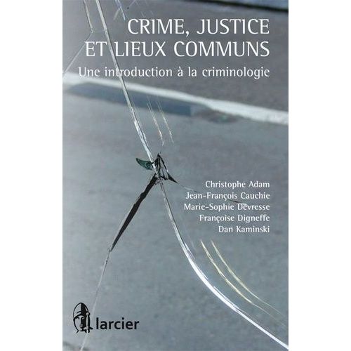 Crime, Justice Et Lieux Communs - Une Introduction À La Criminologie