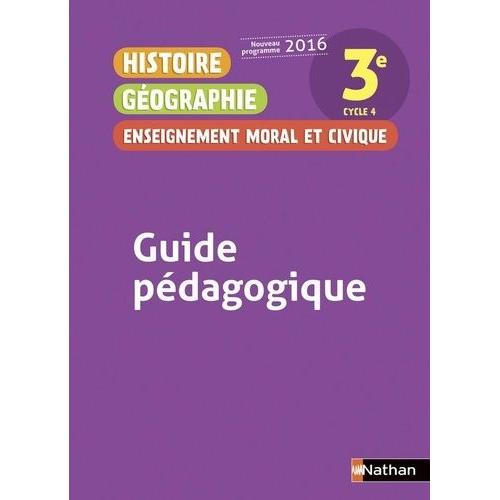 Histoire Géographie Enseignement Moral Et Civique 3e - Guide Pédagogique