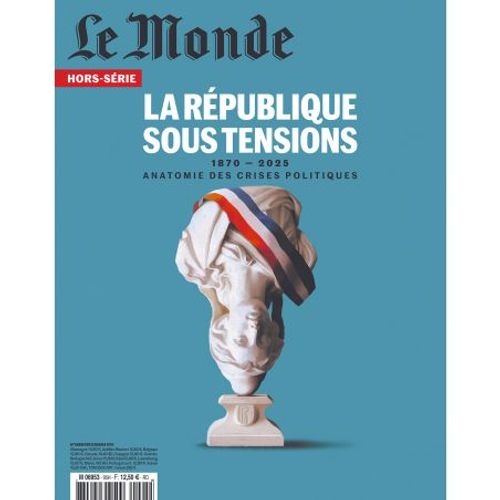Le Monde Hors-Série N°95 - La République Sous Tensions (1870-2025 Anatomie Des Crises Politiques) - Daté Mars-Avril 2025.